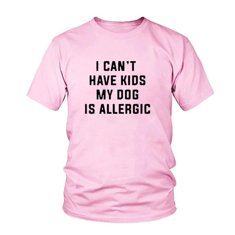 I Can't Have Kids, My Dog Is Allergic T-Shirt